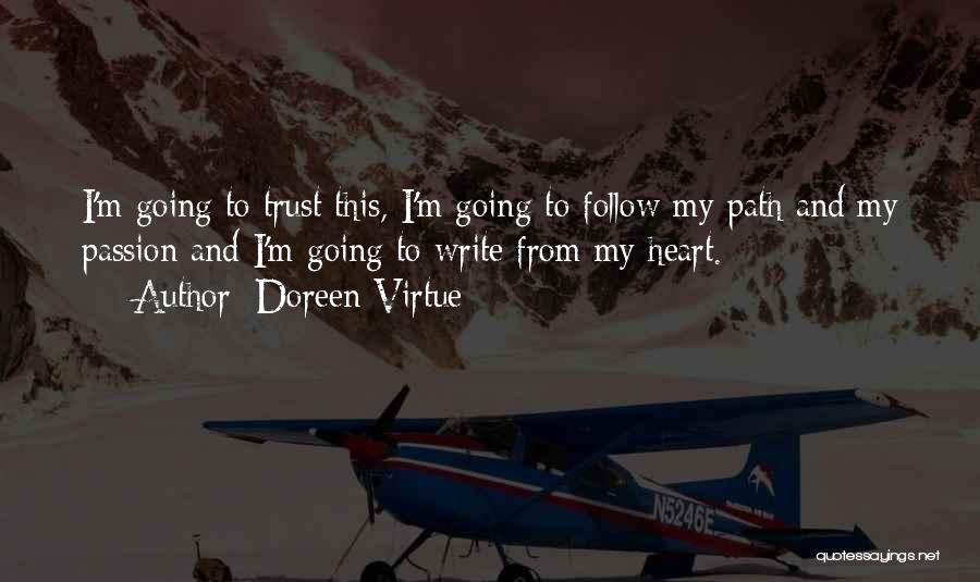 Doreen Virtue Quotes: I'm Going To Trust This, I'm Going To Follow My Path And My Passion And I'm Going To Write From