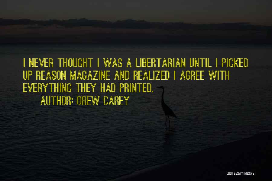 Drew Carey Quotes: I Never Thought I Was A Libertarian Until I Picked Up Reason Magazine And Realized I Agree With Everything They