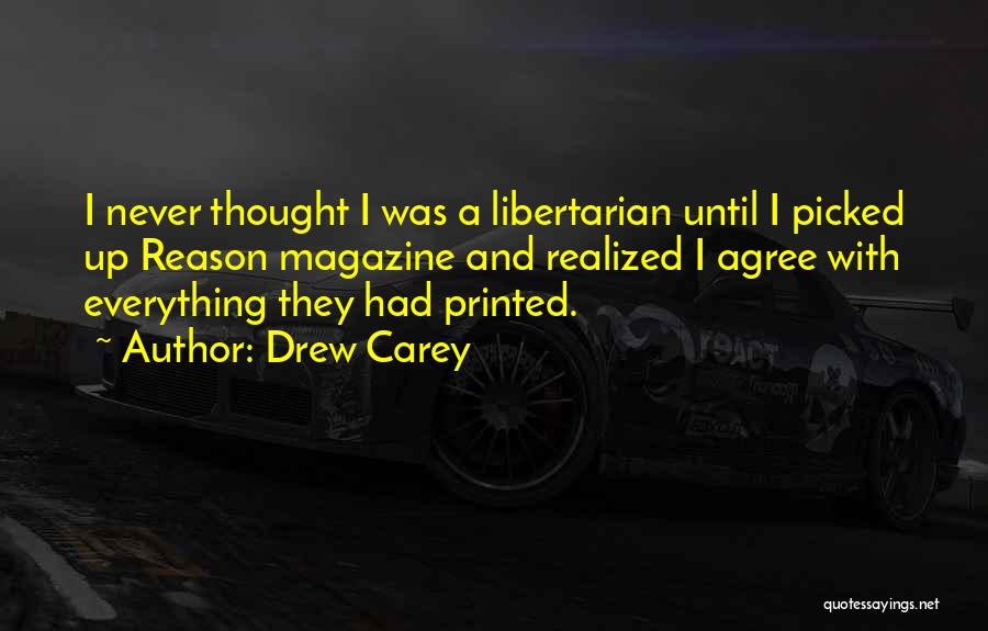 Drew Carey Quotes: I Never Thought I Was A Libertarian Until I Picked Up Reason Magazine And Realized I Agree With Everything They