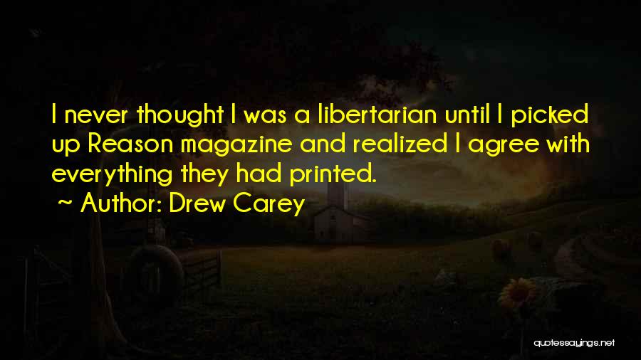 Drew Carey Quotes: I Never Thought I Was A Libertarian Until I Picked Up Reason Magazine And Realized I Agree With Everything They