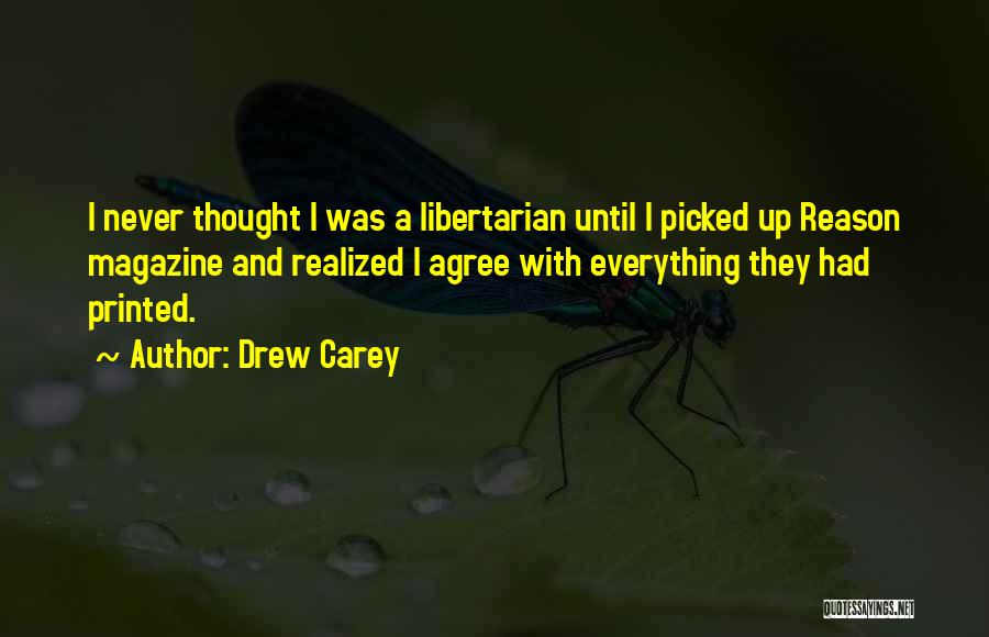 Drew Carey Quotes: I Never Thought I Was A Libertarian Until I Picked Up Reason Magazine And Realized I Agree With Everything They