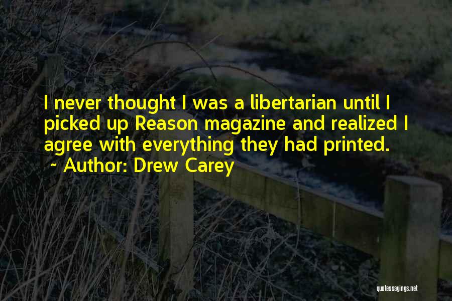 Drew Carey Quotes: I Never Thought I Was A Libertarian Until I Picked Up Reason Magazine And Realized I Agree With Everything They