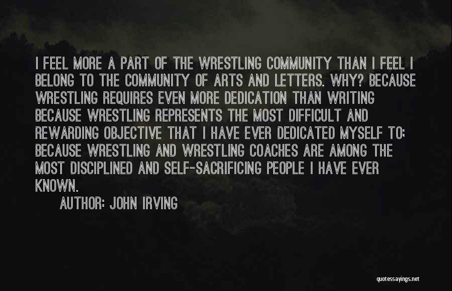 John Irving Quotes: I Feel More A Part Of The Wrestling Community Than I Feel I Belong To The Community Of Arts And