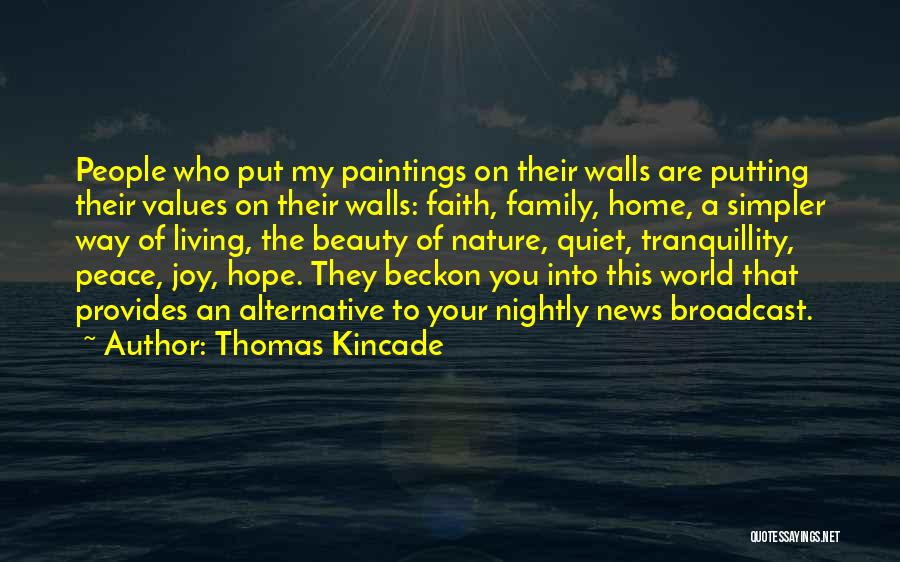 Thomas Kincade Quotes: People Who Put My Paintings On Their Walls Are Putting Their Values On Their Walls: Faith, Family, Home, A Simpler