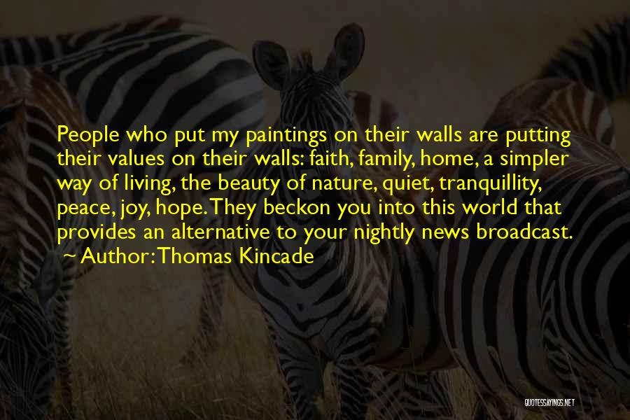 Thomas Kincade Quotes: People Who Put My Paintings On Their Walls Are Putting Their Values On Their Walls: Faith, Family, Home, A Simpler