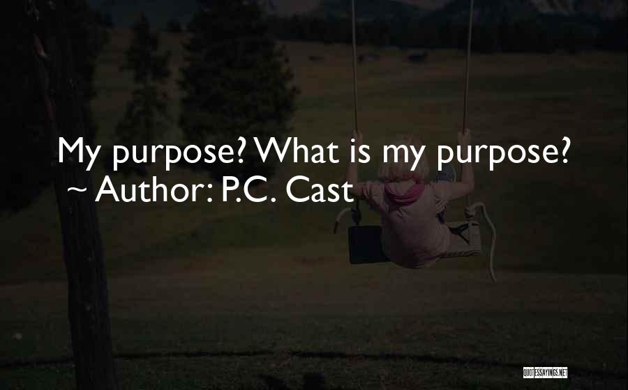 P.C. Cast Quotes: My Purpose? What Is My Purpose?