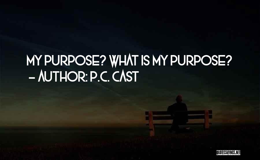 P.C. Cast Quotes: My Purpose? What Is My Purpose?