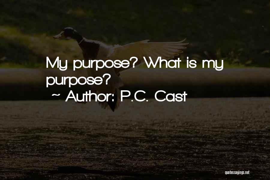P.C. Cast Quotes: My Purpose? What Is My Purpose?