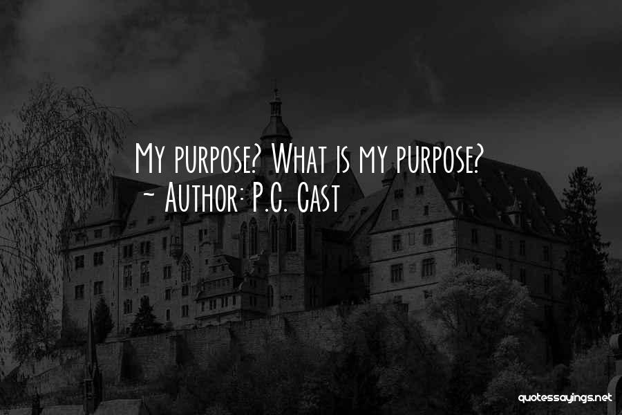 P.C. Cast Quotes: My Purpose? What Is My Purpose?