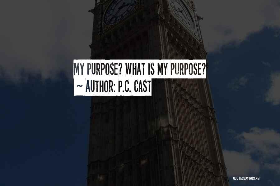 P.C. Cast Quotes: My Purpose? What Is My Purpose?