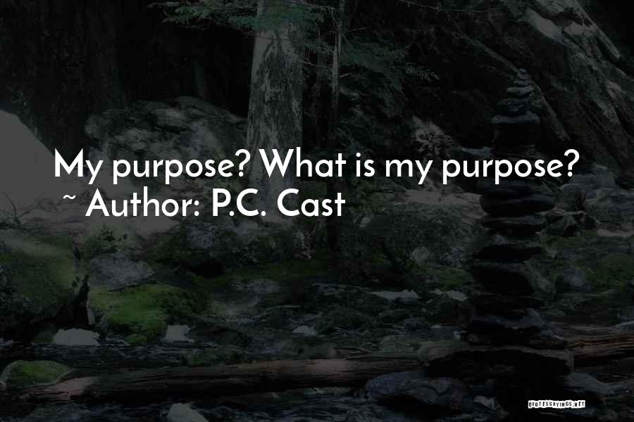 P.C. Cast Quotes: My Purpose? What Is My Purpose?