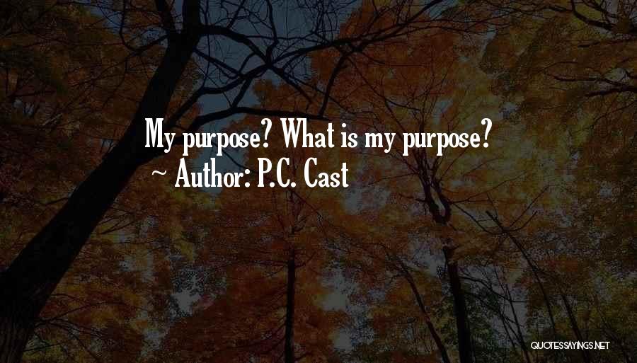 P.C. Cast Quotes: My Purpose? What Is My Purpose?