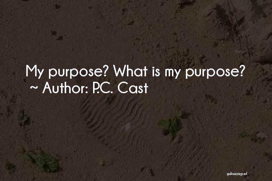 P.C. Cast Quotes: My Purpose? What Is My Purpose?