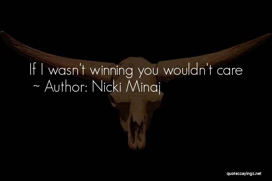 Nicki Minaj Quotes: If I Wasn't Winning You Wouldn't Care