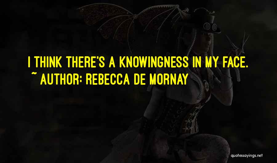 Rebecca De Mornay Quotes: I Think There's A Knowingness In My Face.