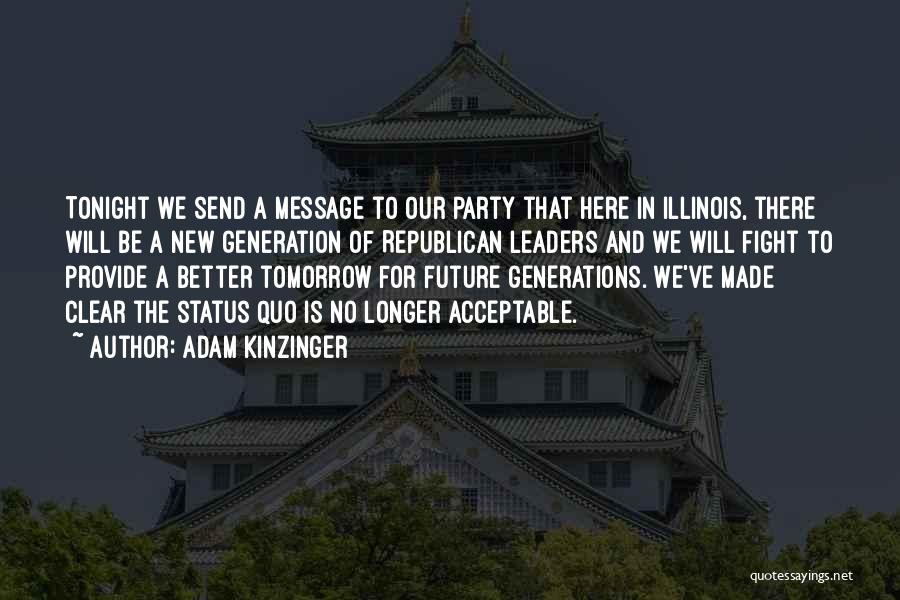 Adam Kinzinger Quotes: Tonight We Send A Message To Our Party That Here In Illinois, There Will Be A New Generation Of Republican