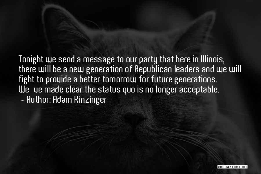 Adam Kinzinger Quotes: Tonight We Send A Message To Our Party That Here In Illinois, There Will Be A New Generation Of Republican