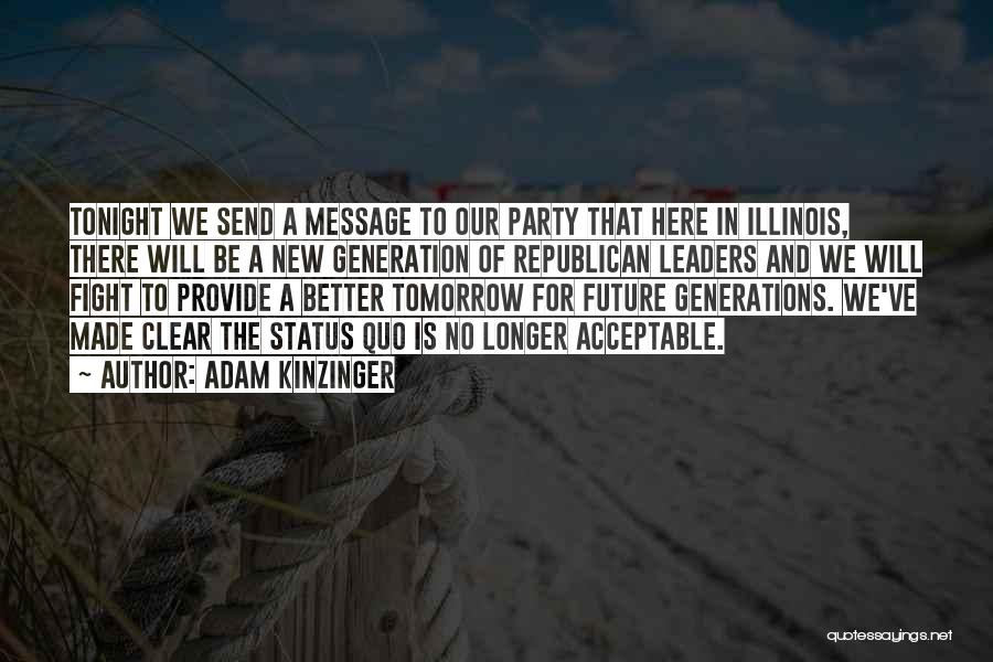 Adam Kinzinger Quotes: Tonight We Send A Message To Our Party That Here In Illinois, There Will Be A New Generation Of Republican