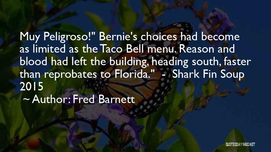 Fred Barnett Quotes: Muy Peligroso! Bernie's Choices Had Become As Limited As The Taco Bell Menu. Reason And Blood Had Left The Building,