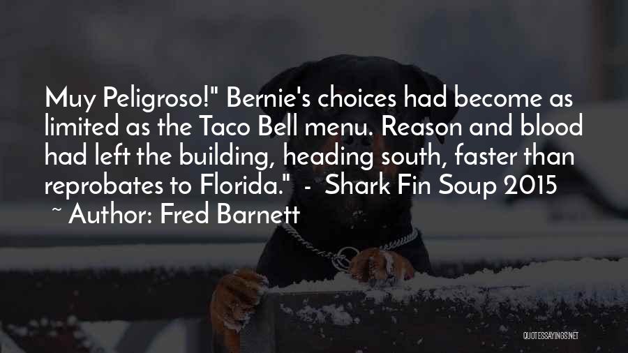 Fred Barnett Quotes: Muy Peligroso! Bernie's Choices Had Become As Limited As The Taco Bell Menu. Reason And Blood Had Left The Building,