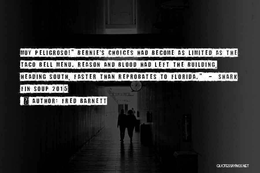 Fred Barnett Quotes: Muy Peligroso! Bernie's Choices Had Become As Limited As The Taco Bell Menu. Reason And Blood Had Left The Building,