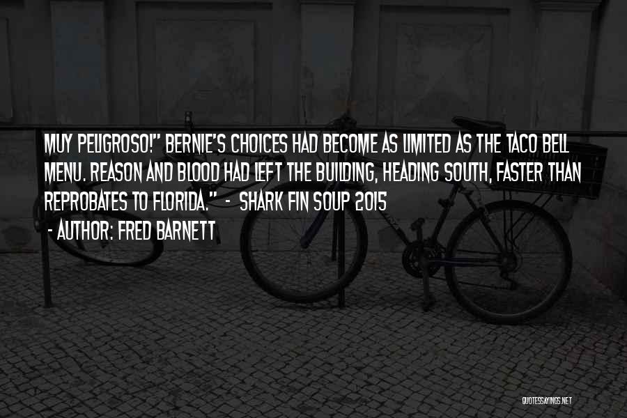 Fred Barnett Quotes: Muy Peligroso! Bernie's Choices Had Become As Limited As The Taco Bell Menu. Reason And Blood Had Left The Building,