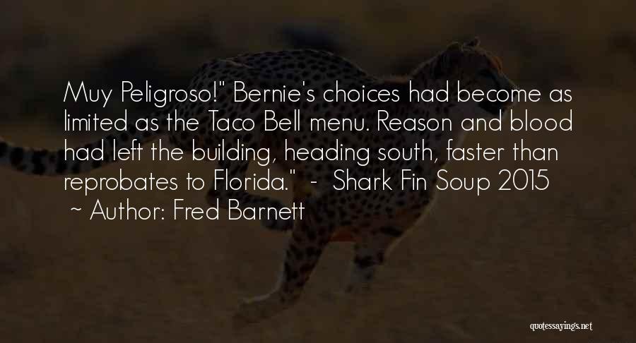 Fred Barnett Quotes: Muy Peligroso! Bernie's Choices Had Become As Limited As The Taco Bell Menu. Reason And Blood Had Left The Building,