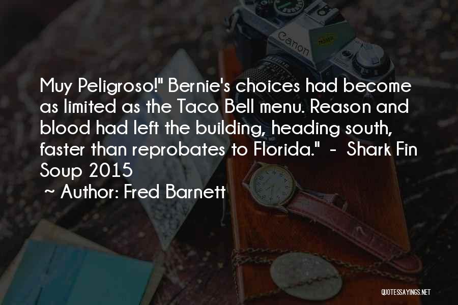 Fred Barnett Quotes: Muy Peligroso! Bernie's Choices Had Become As Limited As The Taco Bell Menu. Reason And Blood Had Left The Building,