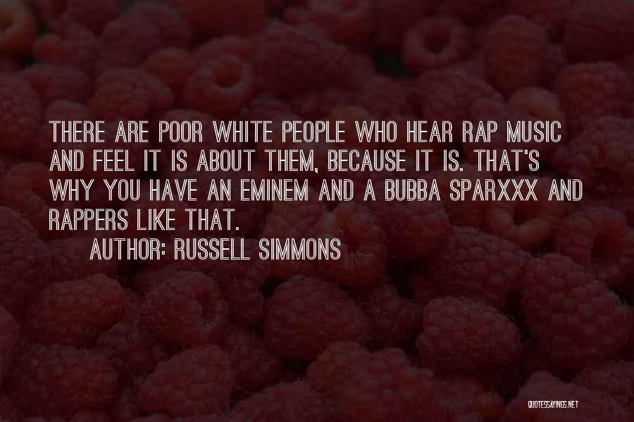 Russell Simmons Quotes: There Are Poor White People Who Hear Rap Music And Feel It Is About Them, Because It Is. That's Why