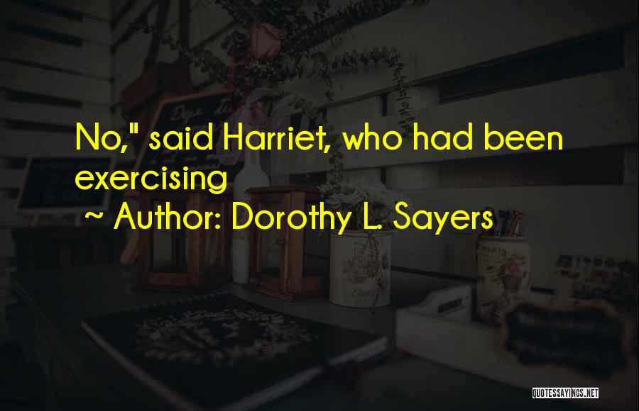 Dorothy L. Sayers Quotes: No, Said Harriet, Who Had Been Exercising