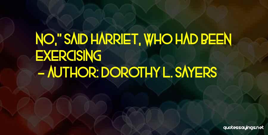 Dorothy L. Sayers Quotes: No, Said Harriet, Who Had Been Exercising
