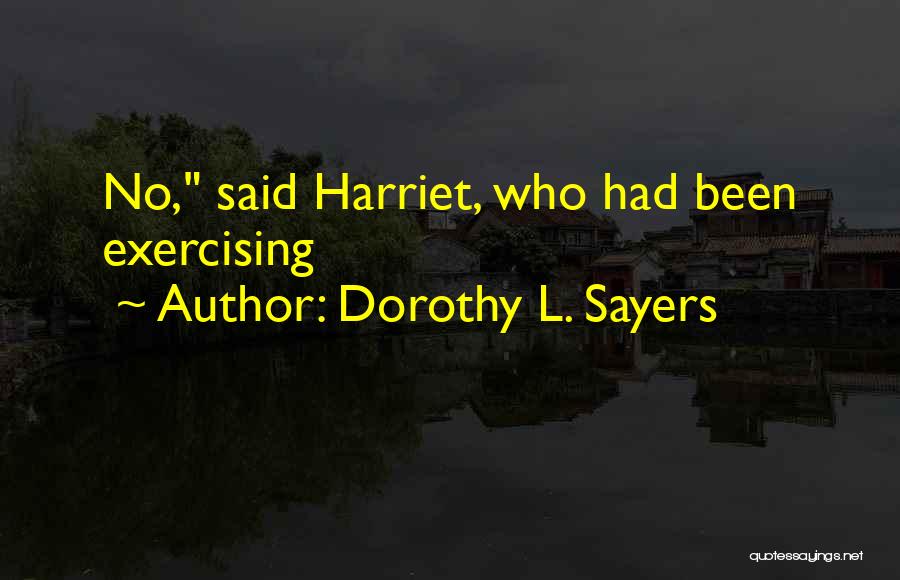 Dorothy L. Sayers Quotes: No, Said Harriet, Who Had Been Exercising