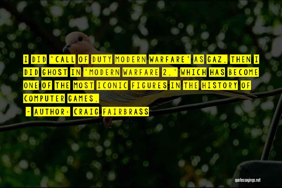 Craig Fairbrass Quotes: I Did 'call Of Duty Modern Warfare' As Gaz, Then I Did Ghost In 'modern Warfare 2,' Which Has Become