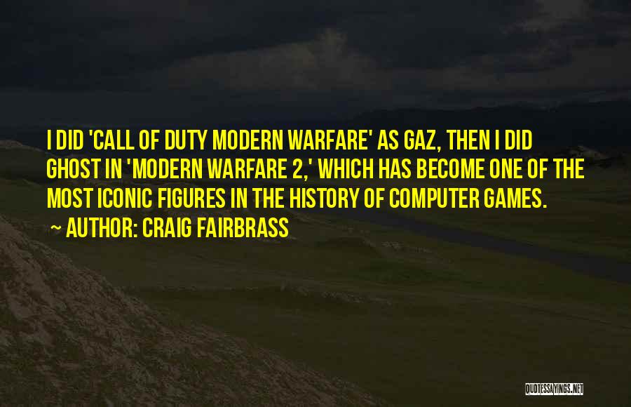 Craig Fairbrass Quotes: I Did 'call Of Duty Modern Warfare' As Gaz, Then I Did Ghost In 'modern Warfare 2,' Which Has Become