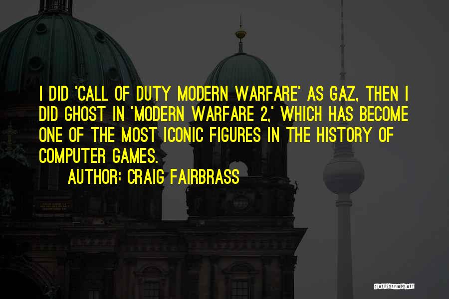 Craig Fairbrass Quotes: I Did 'call Of Duty Modern Warfare' As Gaz, Then I Did Ghost In 'modern Warfare 2,' Which Has Become