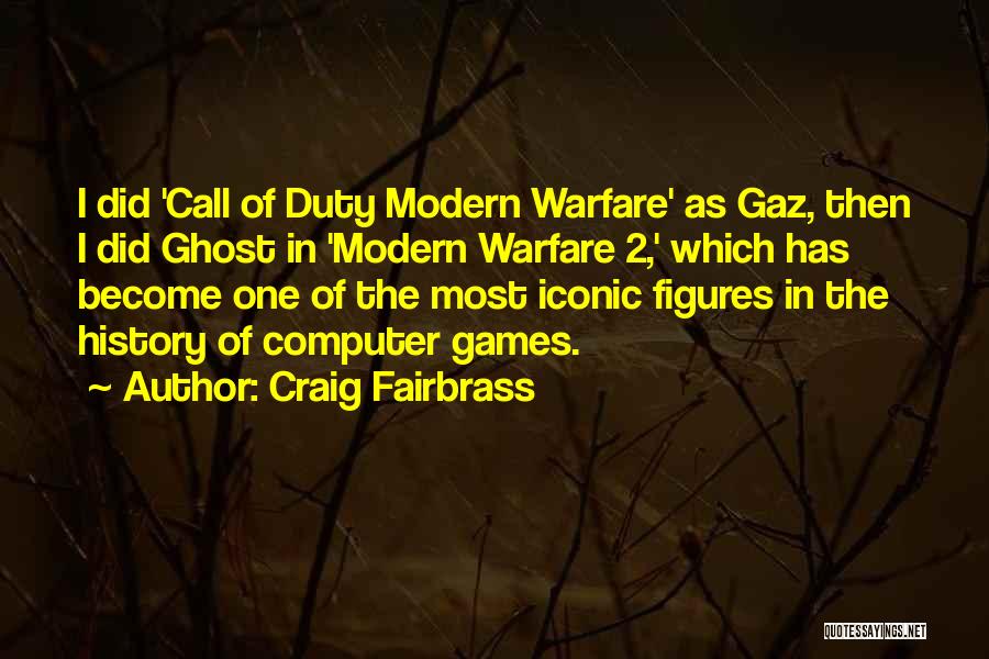 Craig Fairbrass Quotes: I Did 'call Of Duty Modern Warfare' As Gaz, Then I Did Ghost In 'modern Warfare 2,' Which Has Become