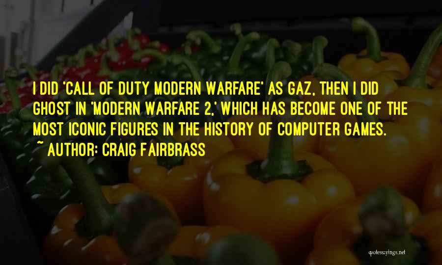 Craig Fairbrass Quotes: I Did 'call Of Duty Modern Warfare' As Gaz, Then I Did Ghost In 'modern Warfare 2,' Which Has Become