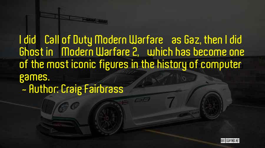 Craig Fairbrass Quotes: I Did 'call Of Duty Modern Warfare' As Gaz, Then I Did Ghost In 'modern Warfare 2,' Which Has Become