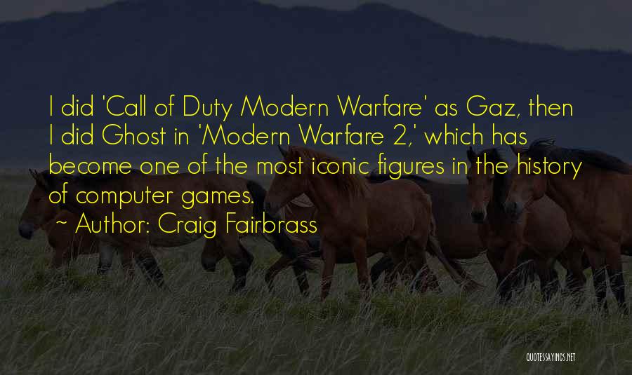 Craig Fairbrass Quotes: I Did 'call Of Duty Modern Warfare' As Gaz, Then I Did Ghost In 'modern Warfare 2,' Which Has Become