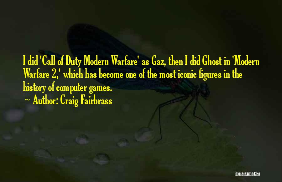 Craig Fairbrass Quotes: I Did 'call Of Duty Modern Warfare' As Gaz, Then I Did Ghost In 'modern Warfare 2,' Which Has Become