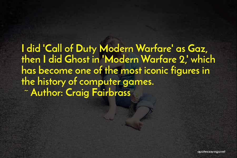 Craig Fairbrass Quotes: I Did 'call Of Duty Modern Warfare' As Gaz, Then I Did Ghost In 'modern Warfare 2,' Which Has Become