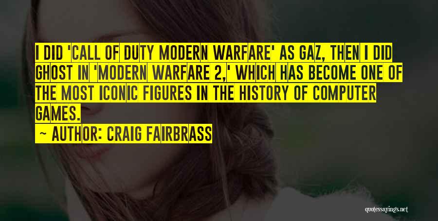 Craig Fairbrass Quotes: I Did 'call Of Duty Modern Warfare' As Gaz, Then I Did Ghost In 'modern Warfare 2,' Which Has Become