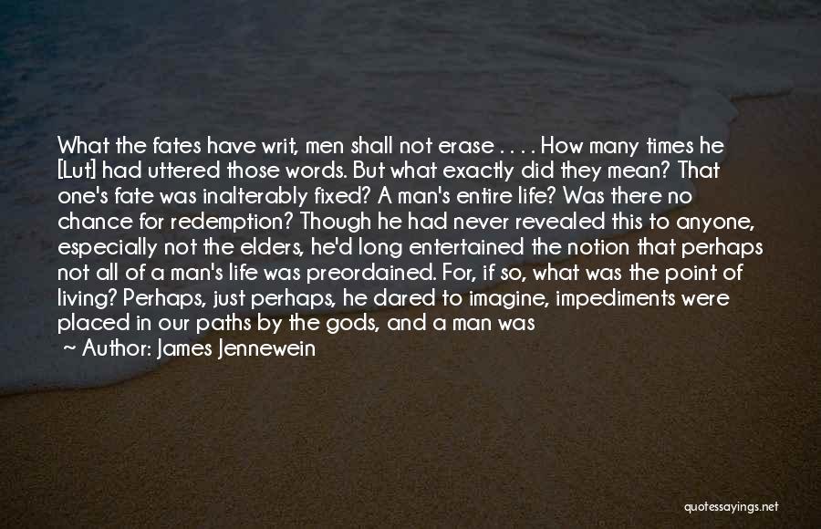 James Jennewein Quotes: What The Fates Have Writ, Men Shall Not Erase . . . . How Many Times He [lut] Had Uttered