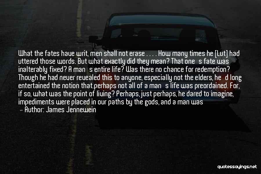 James Jennewein Quotes: What The Fates Have Writ, Men Shall Not Erase . . . . How Many Times He [lut] Had Uttered