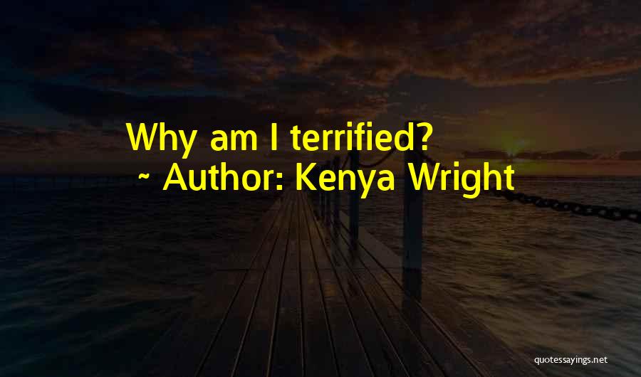 Kenya Wright Quotes: Why Am I Terrified?