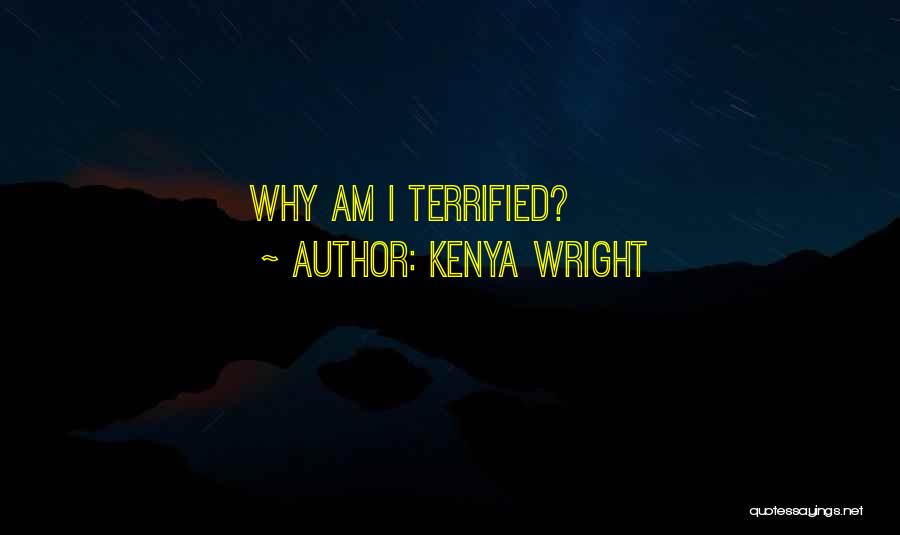 Kenya Wright Quotes: Why Am I Terrified?