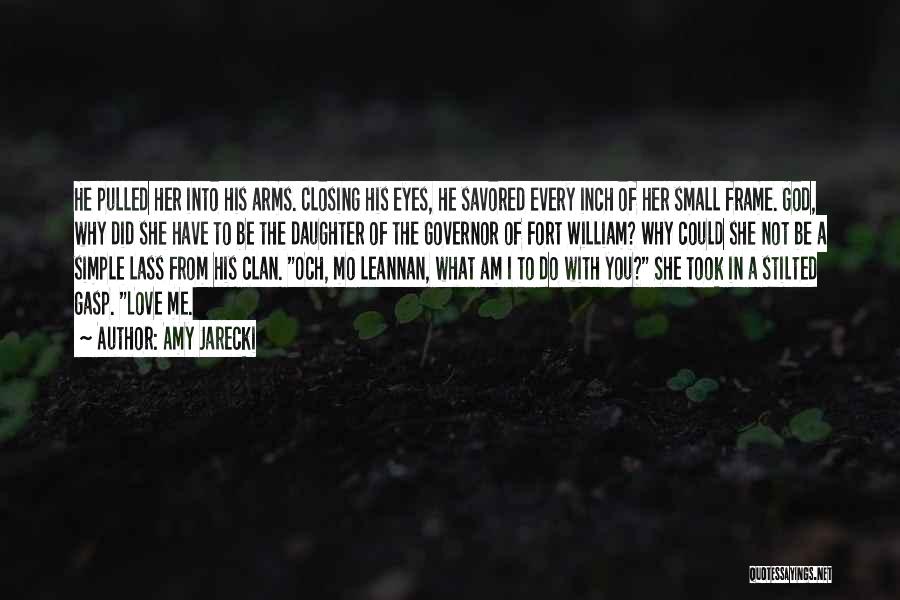 Amy Jarecki Quotes: He Pulled Her Into His Arms. Closing His Eyes, He Savored Every Inch Of Her Small Frame. God, Why Did