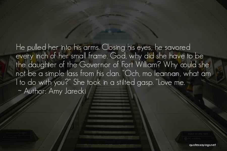 Amy Jarecki Quotes: He Pulled Her Into His Arms. Closing His Eyes, He Savored Every Inch Of Her Small Frame. God, Why Did