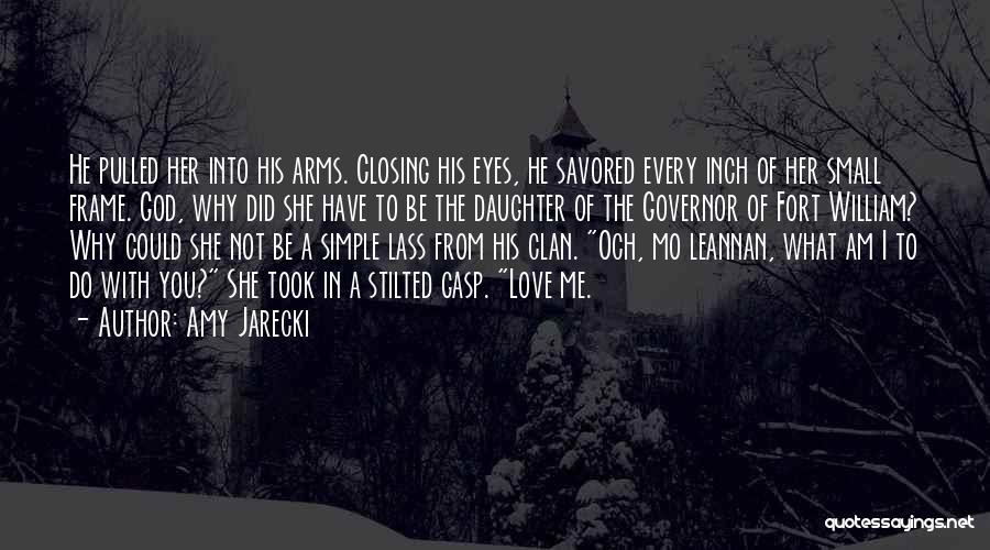 Amy Jarecki Quotes: He Pulled Her Into His Arms. Closing His Eyes, He Savored Every Inch Of Her Small Frame. God, Why Did