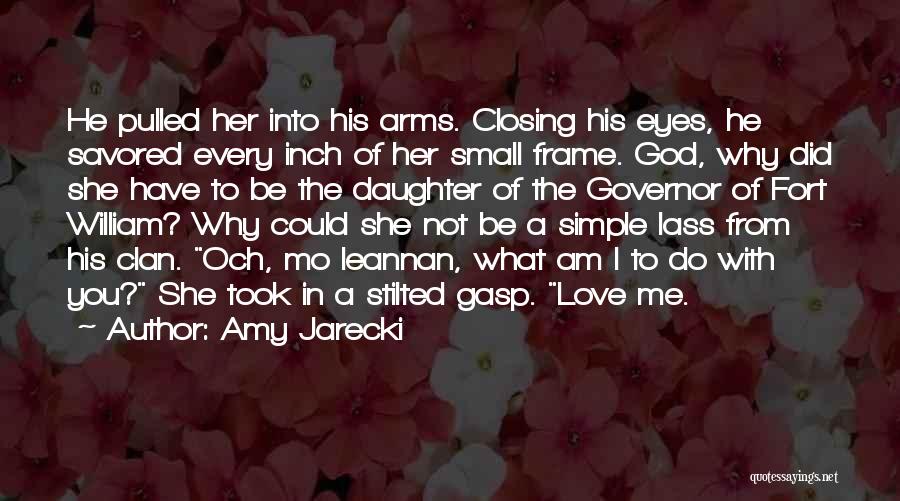 Amy Jarecki Quotes: He Pulled Her Into His Arms. Closing His Eyes, He Savored Every Inch Of Her Small Frame. God, Why Did